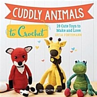 Cuddly Animals to Crochet : 28 Cute Toys to Make and Love (Paperback)