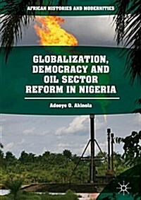 Globalization, Democracy and Oil Sector Reform in Nigeria (Hardcover)