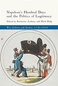 Napoleons Hundred Days and the Politics of Legitimacy (Hardcover)