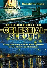 Further Adventures of the Celestial Sleuth: Using Astronomy to Solve More Mysteries in Art, History, and Literature (Paperback, 2018)