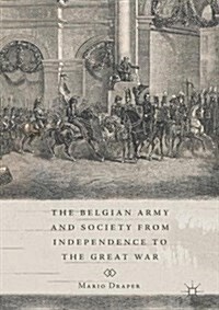 The Belgian Army and Society from Independence to the Great War (Hardcover)
