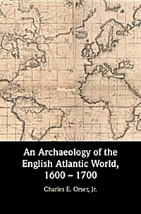 An Archaeology of the English Atlantic World, 1600 - 1700 (Hardcover)