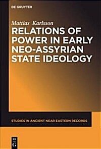 Relations of Power in Early Neo-assyrian State Ideology (Paperback)