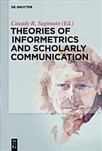 Theories of Informetrics and Scholarly Communication (Paperback)