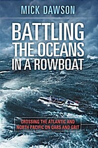Battling the Oceans in a Rowboat: Crossing the Atlantic and North Pacific on Oars and Grit (Paperback)