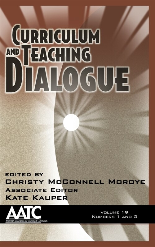 Curriculum and Teaching Dialogue, Volume 19, Numbers 1 & 2, 2017 (HC) (Hardcover)