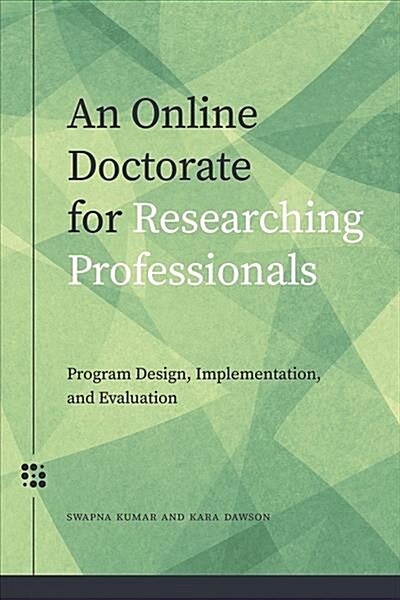 An Online Doctorate for Researching Professionals: Program Design, Implementation, and Evaluation (Paperback)