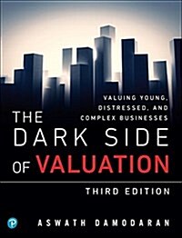 The Dark Side of Valuation: Valuing Young, Distressed, and Complex Businesses (Paperback, 3)