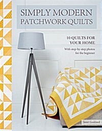 Simply Modern Patchwork Quilts : 10 Quilts to Sew for Your Home (Paperback)