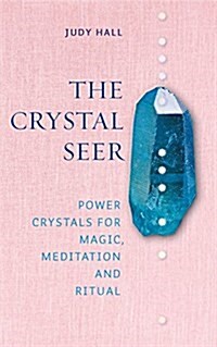 The Crystal Seer: Power Crystals for Magic, Meditation & Ritual (Hardcover)