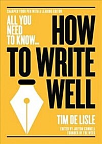How to Write Well : Witty, Breezy and Informative - The Mail on Sunday (Paperback)