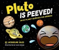 Pluto Is Peeved: An Ex-Planet Searches for Answers (Hardcover)