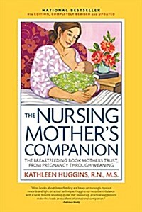 Nursing Mothers Companion 8th Edition: The Breastfeeding Book Mothers Trust, from Pregnancy Through Weaning (Paperback, 8)