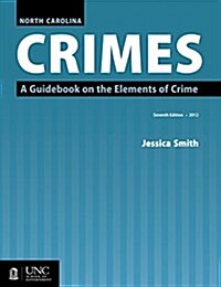 North Carolina Crimes: A Guidebook on the Elements of Crime (Paperback, 7, Seventh Edition)