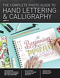 The Complete Photo Guide to Hand Lettering and Calligraphy: The Essential Reference for Novice and Expert Letterers and Calligraphers (Paperback)