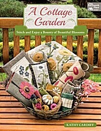 A Cottage Garden: Stitch and Enjoy a Bounty of Beautiful Blossoms (Paperback)