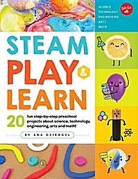 Steam Play & Learn: 20 Fun Step-By-Step Preschool Projects about Science, Technology, Engineering, Art, and Math! (Paperback)