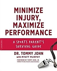 Minimize Injury, Maximize Performance: A Sports Parents Survival Guide (Paperback)