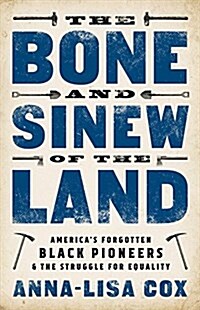 The Bone and Sinew of the Land: Americas Forgotten Black Pioneers and the Struggle for Equality (Hardcover)