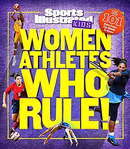 Women Athletes Who Rule!: The 101 Stars Every Fan Needs to Know (Hardcover)