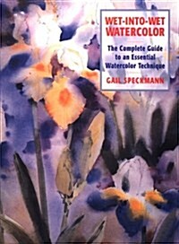 Wet-Into-Wet Watercolor: The Complete Guide to an Essential Watercolor Technique (Hardcover, 1st)