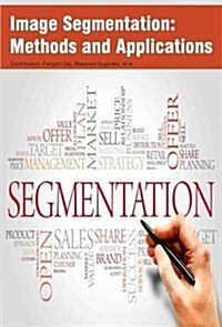 Image Segmentation: Methods and Applications (Hardcover)