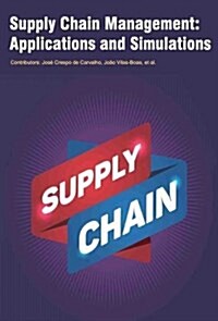 Supply Chain Management: Applications and Simulations (Hardcover)