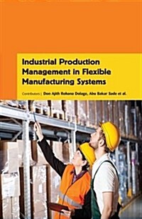 Industrial Production Management in Flexible Manufacturing Systems (Hardcover)