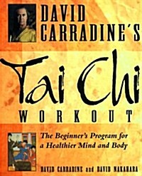 David Carradines Tai Chi Workout: The Beginners Program for a Healthier Mind and Body (Paperback, 2nd)