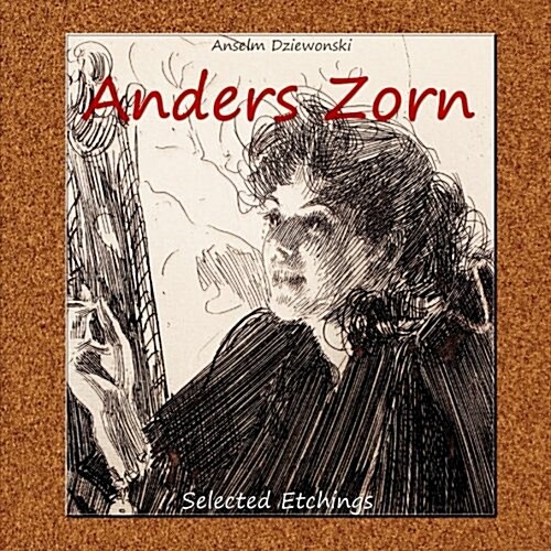 Anders Zorn: Selected Etchings (Selected Drawings) (Volume 3) (Paperback, 1)