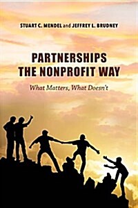 Partnerships the Nonprofit Way: What Matters, What Doesnt (Hardcover)