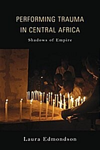 Performing Trauma in Central Africa: Shadows of Empire (Paperback)