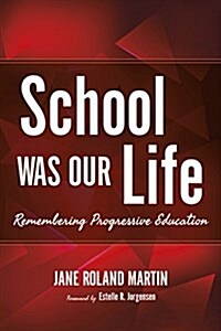 School Was Our Life: Remembering Progressive Education (Paperback)