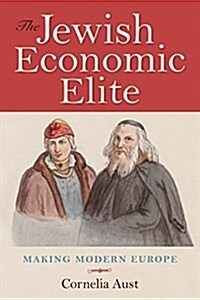 The Jewish Economic Elite: Making Modern Europe (Hardcover)