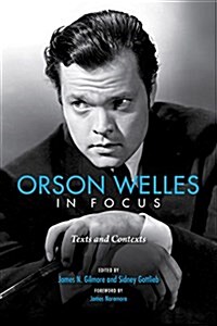 Orson Welles in Focus: Texts and Contexts (Paperback)