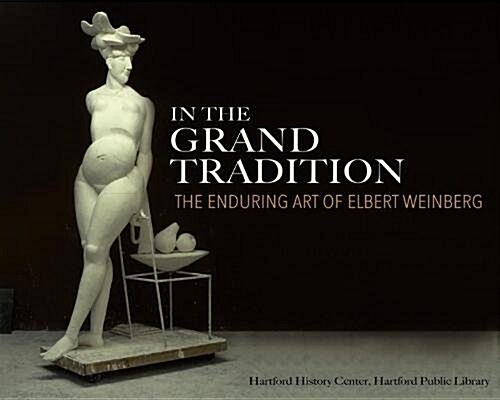 In the Grand Tradition: The Enduring Art of Elbert Weinberg (Paperback)