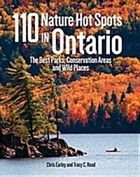 110 Nature Hot Spots in Ontario: The Best Parks, Conservation Areas and Wild Places (Paperback, 2)