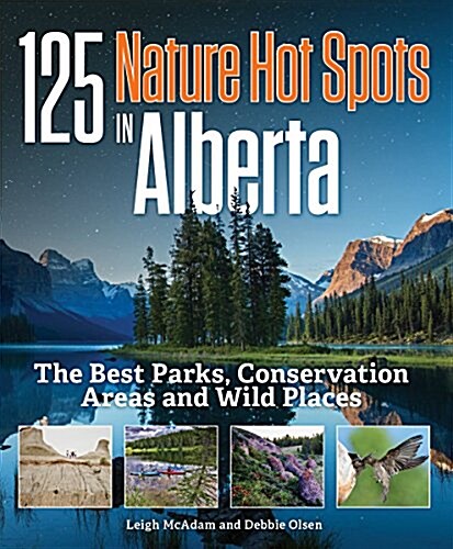 125 Nature Hot Spots in Alberta: The Best Parks, Conservation Areas and Wild Places (Paperback)