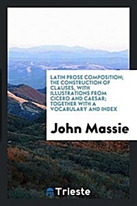 Latin Prose Composition: The Construction of Clauses (Paperback)