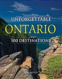 Unforgettable Ontario: 100 Destinations (Paperback)