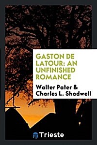 Gaston de LaTour: An Unfinished Romance (Paperback)