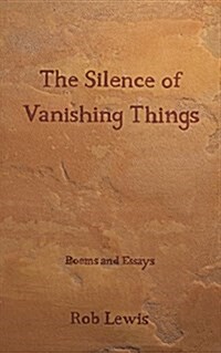 The Silence of Vanishing Things: Poems and Essays (Paperback)