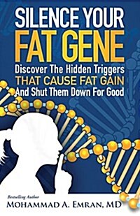 Silence Your Fat Gene: Discover the Hidden Triggers That Cause Fat Gain and Shut Them Down for Good (Paperback)