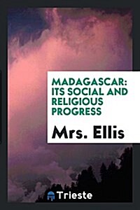 Madagascar: Its Social and Religious Progress (Paperback)