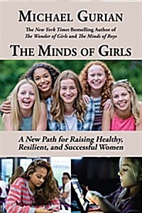 The Minds of Girls: A New Path for Raising Healthy, Resilient, and Successful Women (Paperback)