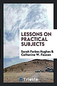 Lessons on Practical Subjects (Paperback)