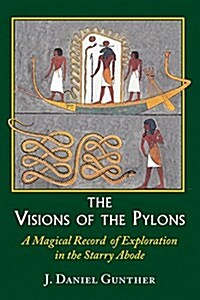 The Visions of the Pylons: A Magical Record of Exploration in the Starry Abode (Hardcover)