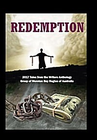 Redemption: 2017 Tales from the Writers Anthology Group of Moreton Bay Region of Australia (Hardcover)
