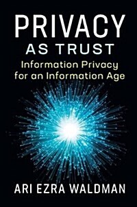 Privacy as Trust : Information Privacy for an Information Age (Paperback)