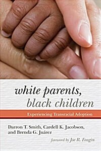 White Parents, Black Children: Experiencing Transracial Adoption (Paperback)